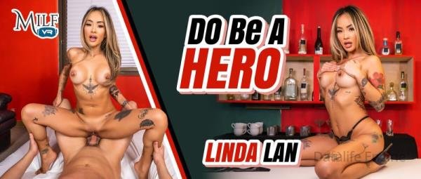 MilfVR: Linda Lan - DO Be A Hero [Oculus Rift, Vive | SideBySide] [3600p]