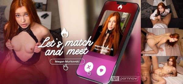 VR Pornnow, SLR: Megan Murkovski - Let's Match & Meet starring Megan Murkovski [Oculus Rift, Vive | SideBySide] [4096p]